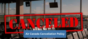 Air Canada Cancellation Policy