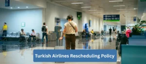 Turkish Airlines Rescheduling Policy