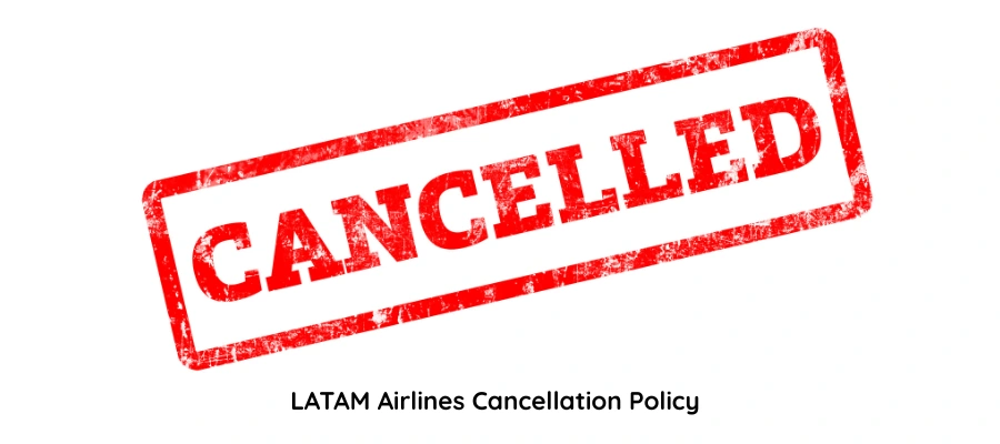 LATAM Airlines Cancellation Policy